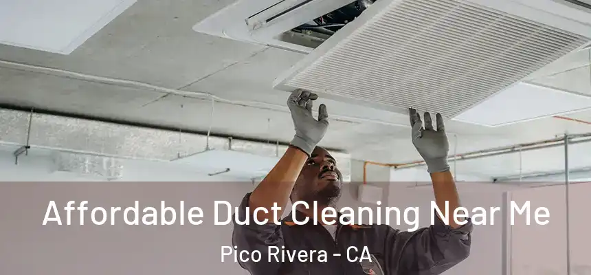 Affordable Duct Cleaning Near Me Pico Rivera - CA