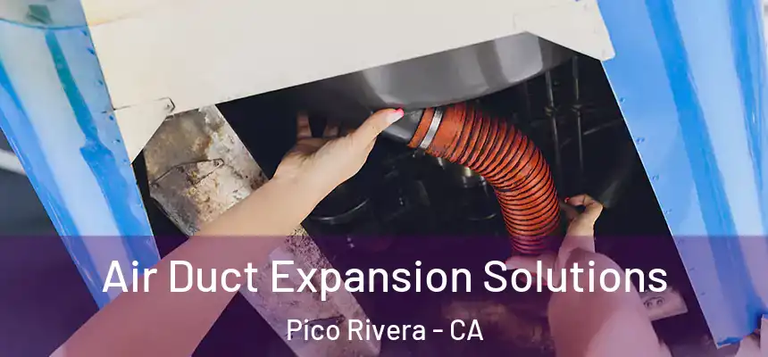 Air Duct Expansion Solutions Pico Rivera - CA