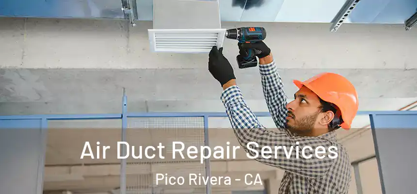 Air Duct Repair Services Pico Rivera - CA