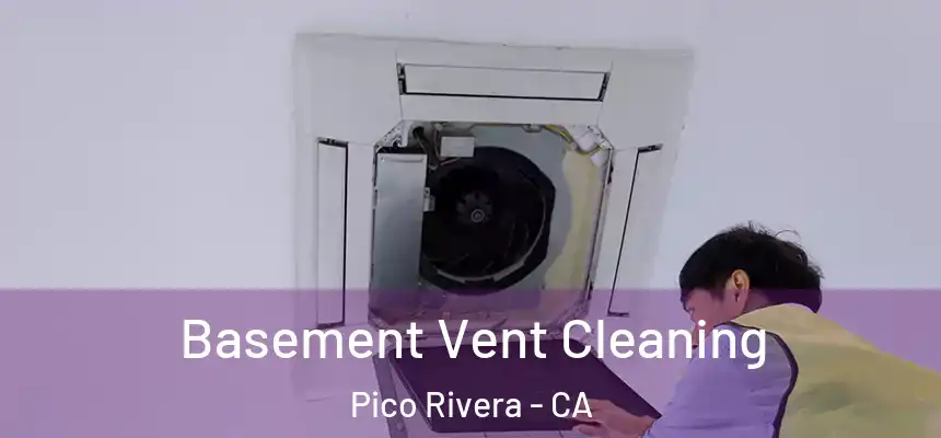 Basement Vent Cleaning Pico Rivera - CA
