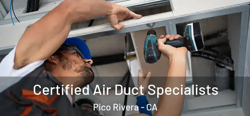 Certified Air Duct Specialists Pico Rivera - CA