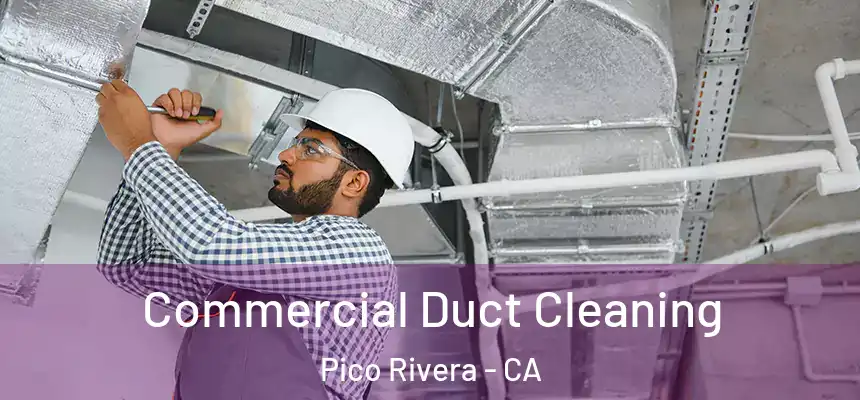 Commercial Duct Cleaning Pico Rivera - CA