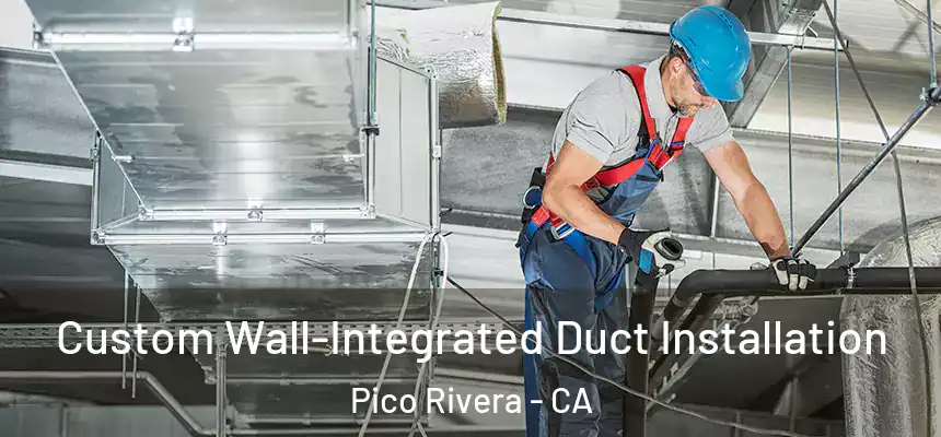 Custom Wall-Integrated Duct Installation Pico Rivera - CA