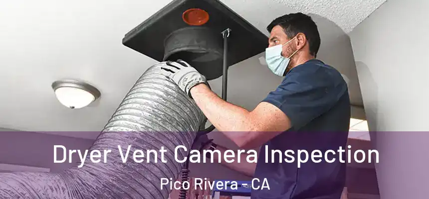 Dryer Vent Camera Inspection Pico Rivera - CA