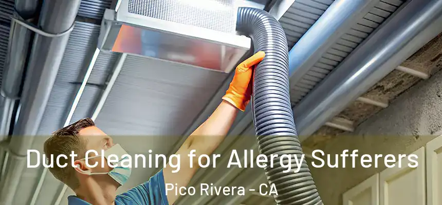 Duct Cleaning for Allergy Sufferers Pico Rivera - CA