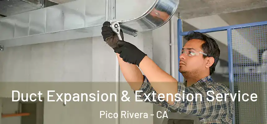  Duct Expansion & Extension Service Pico Rivera - CA