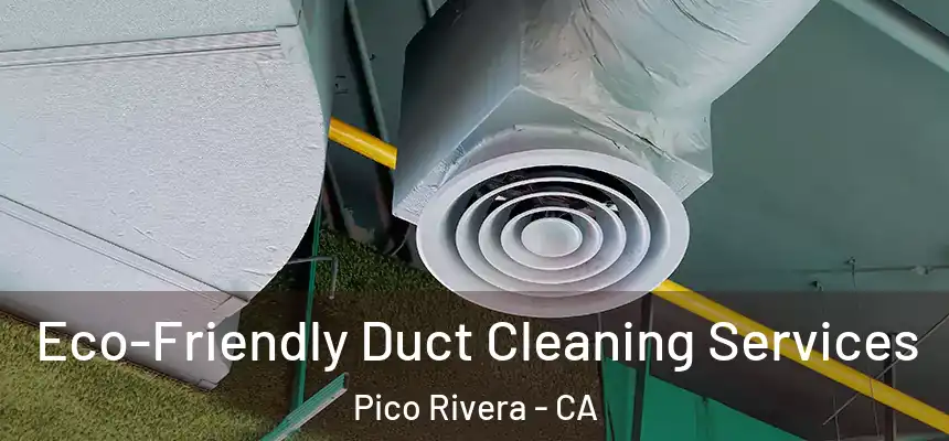  Eco-Friendly Duct Cleaning Services Pico Rivera - CA