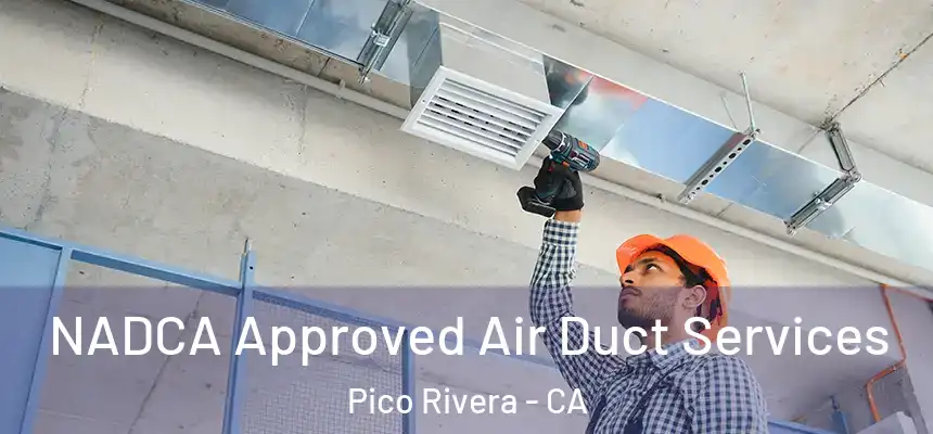NADCA Approved Air Duct Services Pico Rivera - CA