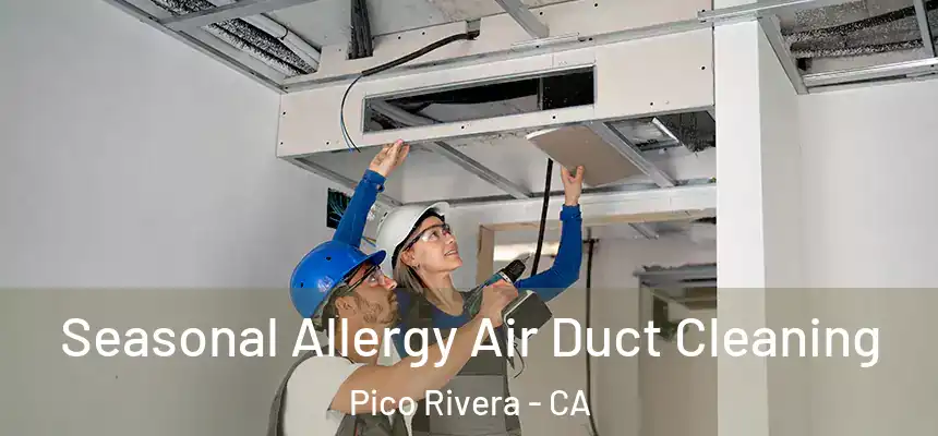 Seasonal Allergy Air Duct Cleaning Pico Rivera - CA