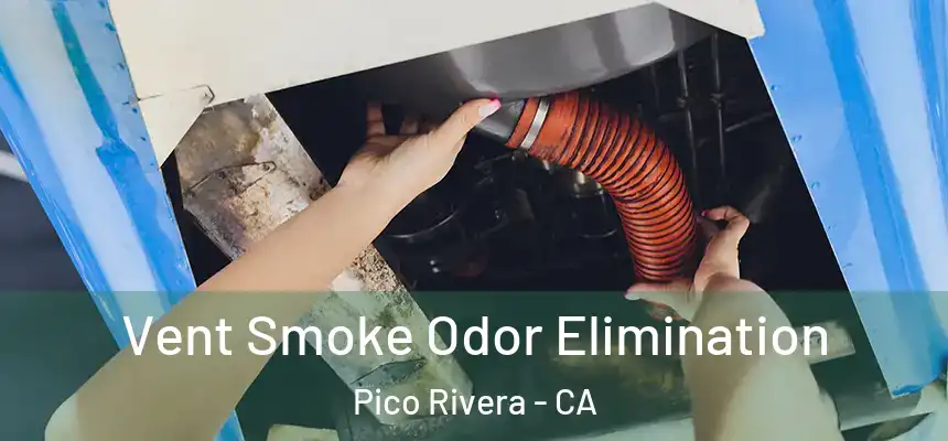 Vent Smoke Odor Elimination Pico Rivera - CA
