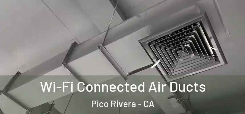 Wi-Fi Connected Air Ducts Pico Rivera - CA